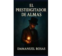 El Prestidigitador de Almas: La parábola del hombre que aprendió a desvanecer la oscuridad