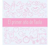 El primer año de Paula: El álbum de mi bebé