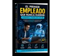 El Primer Empleado que Nunca Duerme: Aprende a Trabajar con IA