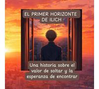 El primer horizonte de Ilich: Una historia sobre el valor de soltar y la esperanza de encontrar