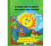 El primer libro de cuentos para bebés y niños pequeños: Cuentos interactivos para bebés