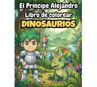 El Príncipe Alejandro: Libro para colorear de dinosaurios para niños | 50+ páginas de T-Rex, Triceratops y mundo jurásico (3-8 años)