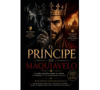 EL PRINCIPE: CLÁSICO DEL LIDERAZGO, LA INFLUENCIA Y EL PODER - MAQUIAVELO