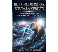 El príncipe de paz busca la verdad: Maestria mental y el triunfo sobre lo absurdo