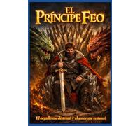 El príncipe feo: El orgullo me destrozó el amor me restauró