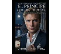 El Príncipe que Olvidé Besar: Un romance de realeza y segundas oportunidades