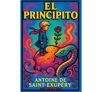 El Principito: Edición ilustrada | Libro infantil y juvenil | Cuento clásico sobre emociones, valores y aprendizaje vital