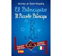 El Principito - Il Piccolo Principe: Español - Italiano / Spagnolo - Italiano | Textos bilingües en paralelo - Bilingue con testo a fronte