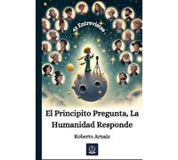 El Principito Pregunta, La Humanidad Responde: El Principito Descubre la Esencia Humana, 42 Conversaciones con Grandes de la Humanidad