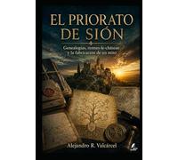 EL PRIORATO DE SIÓN: Genealogías, Rennes-le-Château y la fabricación de un mito.