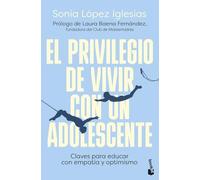 El privilegio de vivir con un adolescente: Claves para educar con empatía y optimismo