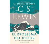 El problema del dolor: Por Qué Un Dios Bueno Permite El Sufrimiento