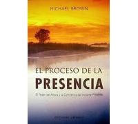 El proceso de la presencia / The Presence Process: el poder del ahora y la conciencia del instante presente