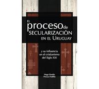El proceso de secularización en el Uruguay y su influencia en el cristianismo del siglo XXI