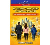 EL PRODIGIO DE CREAR FUTURO A TRAVES DE PROYECTOS: El ser humano no espera el futuro. Lo proyecta