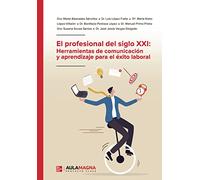El profesional del siglo XXI: Herramientas de comunicación y aprendizaje para el éxito laboral