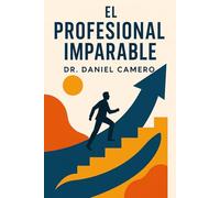 El Profesional Imparable: Diseña una Vida Sin Límites Convirtiendo el Conocimiento en Capital