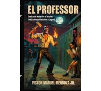 El Professor: The Barrio Made Him a Teacher. The Darkness Made Him a Legend.