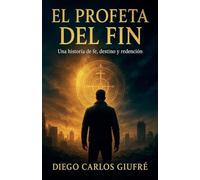 El Profeta del Fin: Una historia de fé, destino y redención