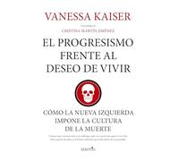 El progresismo frente al deseo de vivir: Cómo la nueva izquierda impone la cultura de la muerte