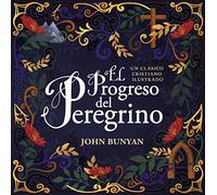 El progreso del peregrine/ The Pilgrim's Progress: Un clásico cristiano ilustrado/ An Illustrated Christian Classic