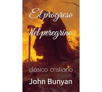 El progreso del peregrino: clásico cristiano