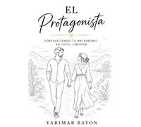 EL PROTAGONISTA: Fortaleciendo tu matrimonio en total libertad