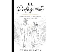 EL PROTAGONISTA: Fortaleciendo tu matrimonio en total libertad