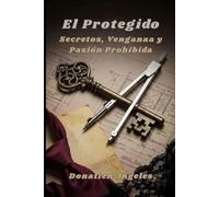 El Protegido: Secretos, Venganza y Pasión Prohibida