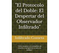 "El Protocolo del Doble: El Despertar del Observador Infiltrado": "Cómo recuperar a tu compañero de creación y reprogramar tu salto a la realidad."