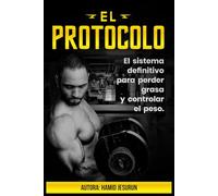 EL PROTOCOLO: El sistema definitivo para perder grasa y controlar el peso.