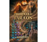 EL PROTOCOLO FARAÓN: LA ÚLTIMA FRONTERA DEL TEMPLO: 2