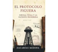 El protocolo Figuera: Nikola Tesla y la patente prohibida