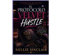 El protocolo Velvet Hustle: Un oscuro thriller policíaco urbano sobre el poder de la vida nocturna, lealtades ocultas y un imperio clandestino en ascenso