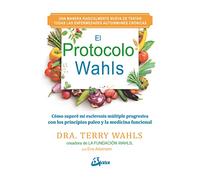 El Protocolo Wahls : cómo superé mi esclerosis múltiple progresiva con los principios paleo y la medicina funcional