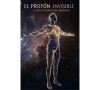 EL PROTON INVISIBLE: El arte de dejar de ser observado