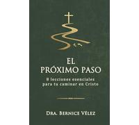 El Próximo Paso: 8 lecciones esenciales para tu caminar en Cristo