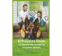 El Proyecto Dozer: La historia del rescate de un pastor alemán