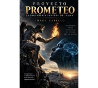 EL PROYECTO PROMETEO: LA INGENIERIA INVERSA DEL ALMA: 17