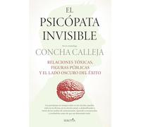 El psicópata invisible: Relaciones tóxicas, figuras públicas y el lado oscuro del éxito