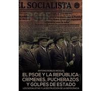 El PSOE y la República: Crímenes pucherazos y golpes de Estado