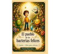 El pueblo de las bacterias felices: Cuento infantil + libro para colorear sobre microbiota, alimentación saludable y hábitos saludables