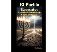 EL PUEBLO ERRANTE: Historia de Israel desde Cristo hasta Hoy