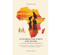 EL PUEBLO FANG O BETI (LOS EKANG) LA IDENTIDAD PERDIDA: (Elementos Históricos, Culturales y Tradicionales del Pueblo hacia la Identificación Cultural)