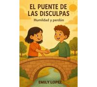 El Puente de las Disculpas - Humildad y Perdón -: Una Historia de Amistad, Valores y Emociones para Niños de 9 a 12 Años
