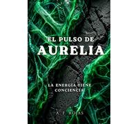 El pulso de AURELIA: La energía tiene conciencia