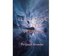 EL PULSO QUE NO PIDE PERMISO: Una Novelette