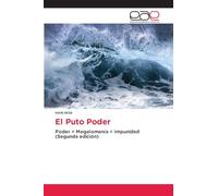El Puto Poder: Poder = Megalomanía = Impunidad (Segunda edición)