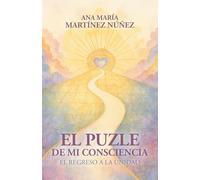 El puzle de mi consciencia: El regreso a la Unidad