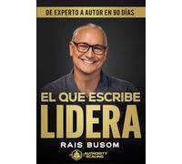 El que escribe lidera: De experto a autor en 90 días Rais Busom 2026